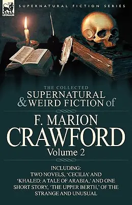 Le recueil de romans surnaturels et étranges de F. Marion Crawford : Volume 2 - Comprenant deux romans, 'Cecilia' et 'Khaled : A Tale of Arabia,' et un - The Collected Supernatural and Weird Fiction of F. Marion Crawford: Volume 2-Including Two Novels, 'Cecilia' and 'Khaled: A Tale of Arabia, ' and One