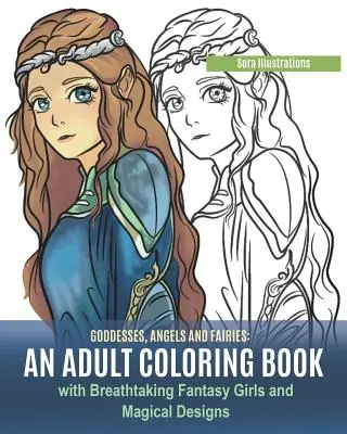 Déesses, Anges et Fées : Un livre de coloriage pour adultes avec des filles fantastiques à couper le souffle et des dessins magiques - Goddesses, Angels and Fairies: An Adult Coloring Book with Breathtaking Fantasy Girls and Magical Designs