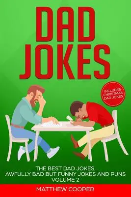 Dad Jokes : Les meilleures blagues de papa, des blagues et des jeux de mots affreusement mauvais mais drôles Volume 2 - Dad Jokes: The Best Dad Jokes, Awfully Bad but Funny Jokes and Puns Volume 2