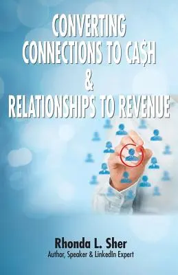 Convertir les connexions en argent et les relations en revenus : Les connexions qui comptent - Converting Connections to Ca$h & Relationships to Revenue: Connections That Count