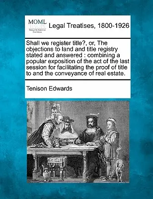 Shall We Register Title, Or, the Objections to Land and Title Registry Stated and Answered : La loi sur les droits de l'homme et les droits de la personne - Shall We Register Title?, Or, the Objections to Land and Title Registry Stated and Answered: Combining a Popular Exposition of the Act of the Last Ses