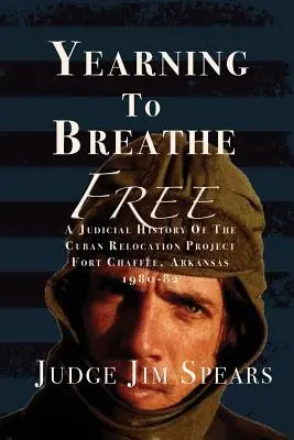 L'aspiration à respirer librement : Une histoire judiciaire du projet de relocalisation des Cubains, Fort Chaffee, Arkansas 1980-1982 - Yearning to Breathe Free: A Judicial History of the Cuban Relocation Project, Fort Chaffee, Arkansas 1980-1982