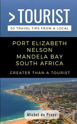 Plus qu'un touriste - Port Elizabeth Nelson Mandela Bay Afrique du Sud : 50 conseils de voyage d'un local - Greater Than a Tourist- Port Elizabeth Nelson Mandela Bay South Africa: 50 Travel Tips from a Local