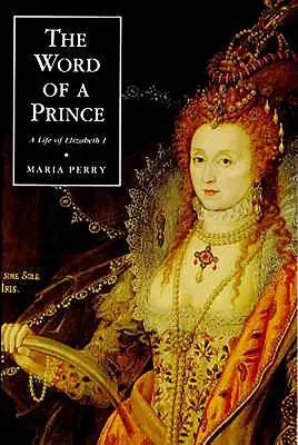 La parole d'un prince : une vie d'Elizabeth I à partir de documents contemporains - The Word of a Prince: A Life of Elizabeth I from Contemporary Documents