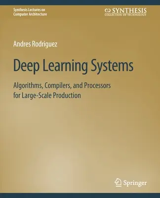 Systèmes d'apprentissage profond : Algorithmes, compilateurs et processeurs pour une production à grande échelle - Deep Learning Systems: Algorithms, Compilers, and Processors for Large-Scale Production