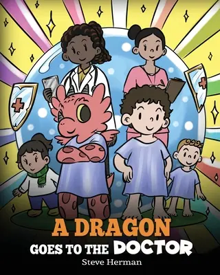 Un dragon va chez le docteur : Une histoire sur les visites chez le médecin - A Dragon Goes to the Doctor: A Story About Doctor Visits