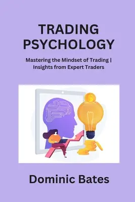 Trading Psychology : Maîtriser l'état d'esprit du trading : les conseils d'experts en trading - Trading Psychology: Mastering the Mindset of Trading Insights from Expert Traders