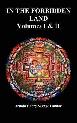 Dans la terre interdite : Le récit d'un voyage au Tibet, de la capture par les autorités tibétaines, de l'emprisonnement, de la torture et de la libération finale (Volu - In the Forbidden Land: An Account of a Journey in Tibet, Capture by the Tibetan Authorities Imprisonment, Torture, and Ultimate Release (Volu