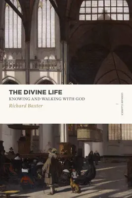 La vie divine : Connaître et marcher avec Dieu - The Divine Life: Knowing and Walking with God