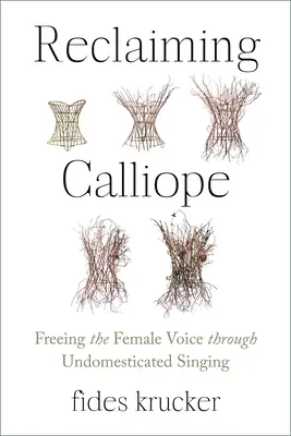 Reclaiming Calliope : Libérer la voix féminine par le chant non domestiqué - Reclaiming Calliope: Freeing the Female Voice Through Undomesticated Singing