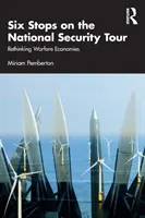 Six étapes de la tournée de la sécurité nationale : Repenser les économies de guerre - Six Stops on the National Security Tour: Rethinking Warfare Economies