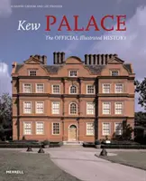 Kew Palace - L'histoire officielle illustrée - Kew Palace - The Official Illustrated History