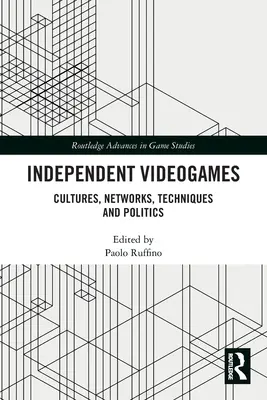 Jeux vidéo indépendants : Cultures, réseaux, techniques et politiques - Independent Videogames: Cultures, Networks, Techniques and Politics