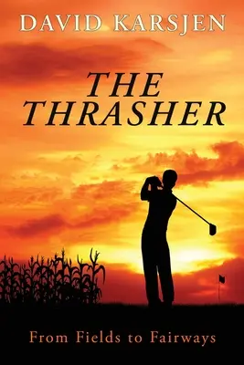 The Thrasher : Des champs aux fairways - The Thrasher: From Fields to Fairways