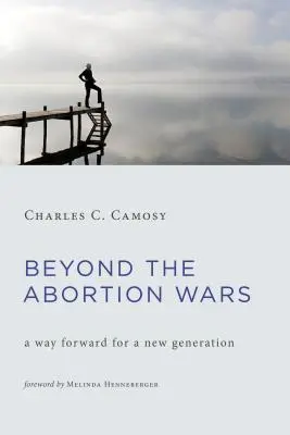 Au-delà des guerres de l'avortement : une voie à suivre pour une nouvelle génération - Beyond the Abortion Wars: A Way Forward for a New Generation