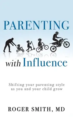 Parenting with Influence : Changer votre style parental au fur et à mesure que vous et votre enfant grandissez - Parenting with Influence: Shifting Your Parenting Style as You and Your Child Grow