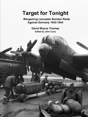Cible pour ce soir : Wargames sur les raids de bombardiers Lancaster contre l'Allemagne 1942-1944 - Target for Tonight: Wargaming Lancaster Bomber Raids Against Germany 1942-1944