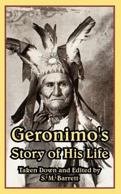 L'histoire de la vie de Geronimo - Geronimo's Story of His Life