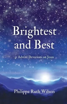 Le meilleur et le plus brillant : 31 Devotions de l'Avent sur Jésus - Brightest and Best: 31 Advent Devotions on Jesus