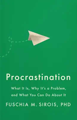 La procrastination : Ce que c'est, pourquoi c'est un problème et ce que vous pouvez faire pour y remédier - Procrastination: What It Is, Why It's a Problem, and What You Can Do about It