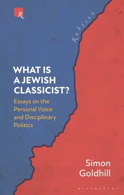 Qu'est-ce qu'un classiciste juif ? Essais sur la voix personnelle et la politique disciplinaire - What Is a Jewish Classicist?: Essays on the Personal Voice and Disciplinary Politics