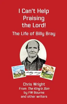 Je ne peux pas m'empêcher de louer le Seigneur : La vie de Billy Bray - I Can't Help Praising the Lord: The Life of Billy Bray