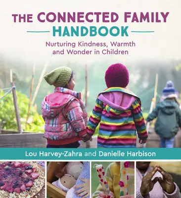 Le manuel de la famille branchée : Cultiver la gentillesse, la chaleur et l'émerveillement chez les enfants - The Connected Family Handbook: Nurturing Kindness, Warmth and Wonder in Children