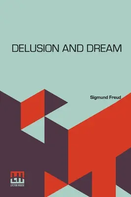 Délire et rêve : Une interprétation à la lumière de la psychanalyse de Gradiva, un roman de Wilhelm Jensen, qui est ici traduit par D - Delusion And Dream: An Interpretation In The Light Of Psychoanalysis Of Gradiva, A Novel, By Wilhelm Jensen, Which Is Here Translated By D