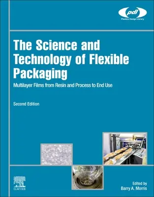 La science et la technologie de l'emballage souple : Films multicouches, de la résine et du processus à l'utilisation finale - The Science and Technology of Flexible Packaging: Multilayer Films from Resin and Process to End Use