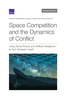 Compétition spatiale et dynamique des conflits : Utiliser la théorie des jeux et l'intelligence artificielle pour acquérir une vision stratégique - Space Competition and the Dynamics of Conflict: Using Game Theory and Artificial Intelligence to Gain Strategic Insight