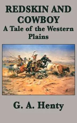 Peau rouge et cow-boy : une histoire des plaines de l'Ouest - Redskin and Cowboy A Tale of the Western Plains