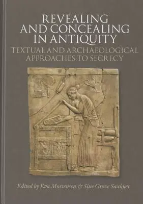 Révéler et dissimuler dans l'Antiquité : Approches textuelles et archéologiques du secret - Revealing and Concealing in Antiquity: Textual and Archaeological Approaches to Secrecy