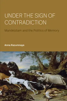 Sous le signe de la contradiction : Mandelstam et la politique de la mémoire - Under the Sign of Contradiction; Mandelstam and the Politics of Memory