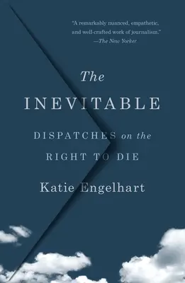 L'inévitable : Dépêches sur le droit de mourir - The Inevitable: Dispatches on the Right to Die