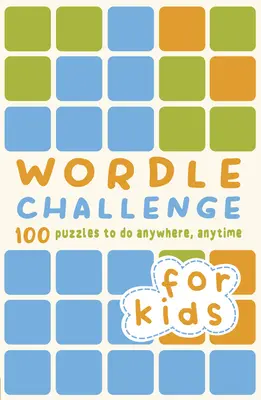 Wordle Challenge for Kids : 100 puzzles à faire n'importe où, n'importe quand - Wordle Challenge for Kids: 100 Puzzles to Do Anywhere, Anytime