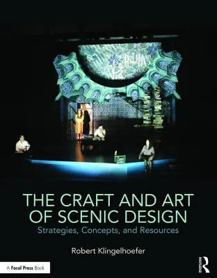 Le métier et l'art de la conception scénique : Stratégies, concepts et ressources - The Craft and Art of Scenic Design: Strategies, Concepts, and Resources