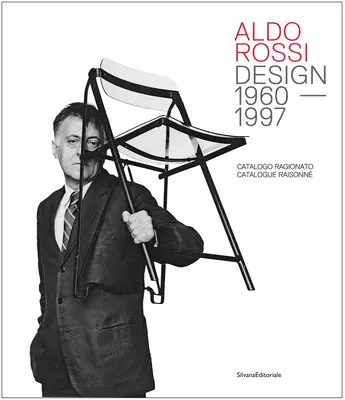 Aldo Rossi : Design 1960-1997 : Catalogue Raisonn - Aldo Rossi: Design 1960-1997: Catalogue Raisonn