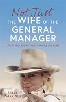 Pas seulement la femme du directeur général - La vie dans l'Outback et bien d'autres choses encore - Not Just the Wife of the General Manager - Life in the Outback and a Whole Lot More
