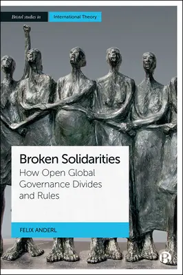 Solidarités brisées : Comment la gouvernance mondiale ouverte divise et régit - Broken Solidarities: How Open Global Governance Divides and Rules