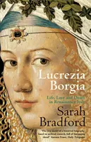 Lucrèce Borgia - Vie, amour et mort dans l'Italie de la Renaissance - Lucrezia Borgia - Life, Love and Death in Renaissance Italy