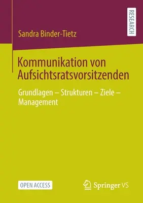 Kommunikation Von Aufsichtsratsvorsitzenden : Grundlagen - Strukturen - Ziele - Management - Kommunikation Von Aufsichtsratsvorsitzenden: Grundlagen - Strukturen - Ziele - Management