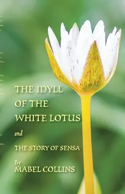 L'Idylle du Lotus blanc et L'Histoire de Sensa : Avec un commentaire sur l'Idylle par Tallapragada Subba Rao - The Idyll of the White Lotus and The Story of Sensa: With a commentary on The Idyll by Tallapragada Subba Rao