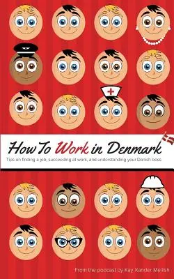 Comment travailler au Danemark : Conseils pour trouver un emploi, réussir au travail et comprendre votre patron danois - How to Work in Denmark: Tips on Finding a Job, Succeeding at Work, and Understanding your Danish boss