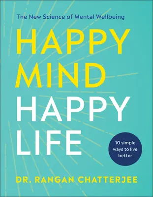 L'esprit heureux, la vie heureuse : La nouvelle science du bien-être mental - Happy Mind, Happy Life: The New Science of Mental Well-Being