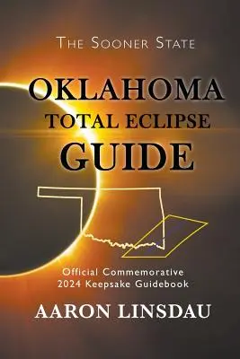 Guide de l'éclipse totale de l'Oklahoma : Guide des éclipses totales de l'Oklahoma : Guide commémoratif officiel 2024 - Oklahoma Total Eclipse Guide: Official Commemorative 2024 Keepsake Guidebook