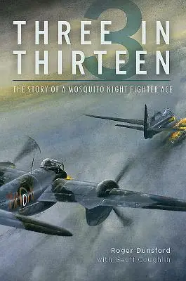 Trois en treize : L'histoire d'un as de la chasse nocturne au Mosquito - Three in Thirteen: The Story of a Mosquito Night Fighter Ace