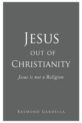 Jésus hors du christianisme : Jésus n'est pas une religion - Jesus out of Christianity: Jesus is not a Religion