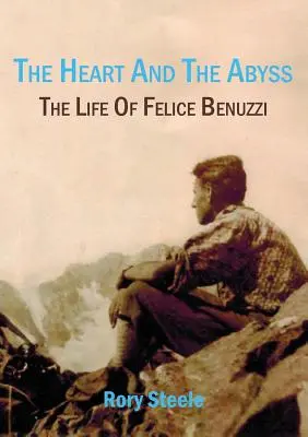 Le cœur et l'abîme : La vie de Felice Benuzzi - The heart and the abyss: The life of Felice Benuzzi