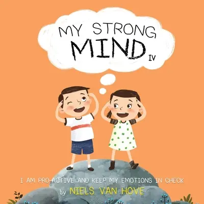 Mon esprit fort IV : Je suis proactif et je maîtrise mes émotions - My Strong Mind IV: I am Pro-active and Keep my Emotions in Check