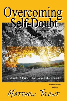 Vaincre le doute : S'aider soi-même pour une vie plus positive, plus heureuse et plus productive - Overcoming Self-Doubt: Self-help Yourself To A Positive More Happy And Productive Life